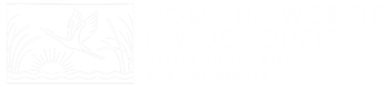 Domy na wodzie i w ogrodzie - Cabins on the river & in the garden